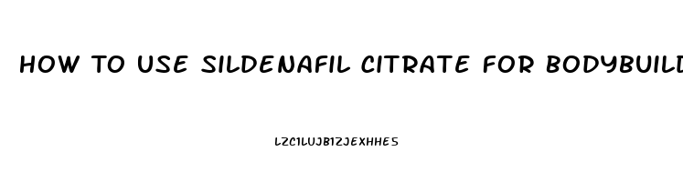 How To Use Sildenafil Citrate For Bodybuilding