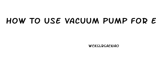 How To Use Vacuum Pump For Erectile Dysfunction