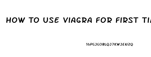 How To Use Viagra For First Time