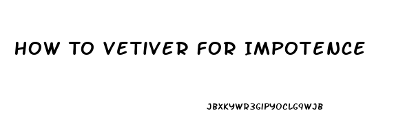 How To Vetiver For Impotence