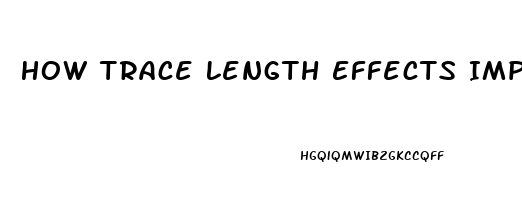 How Trace Length Effects Impotence