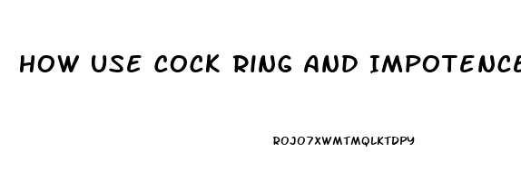 How Use Cock Ring And Impotence