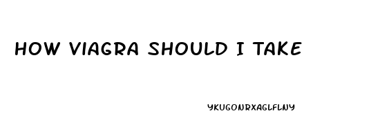 How Viagra Should I Take