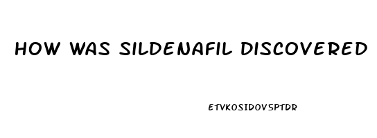 How Was Sildenafil Discovered