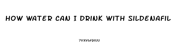 How Water Can I Drink With Sildenafil