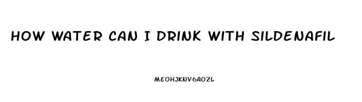 How Water Can I Drink With Sildenafil