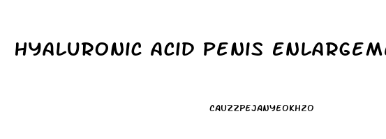Hyaluronic Acid Penis Enlargement