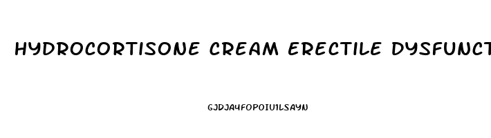Hydrocortisone Cream Erectile Dysfunction