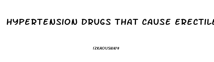 Hypertension Drugs That Cause Erectile Dysfunction