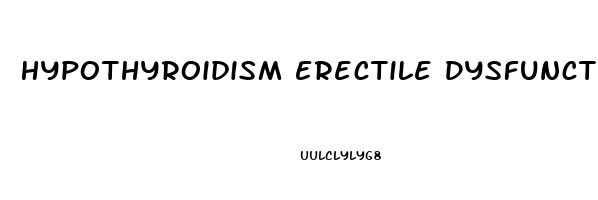 Hypothyroidism Erectile Dysfunction Treatment