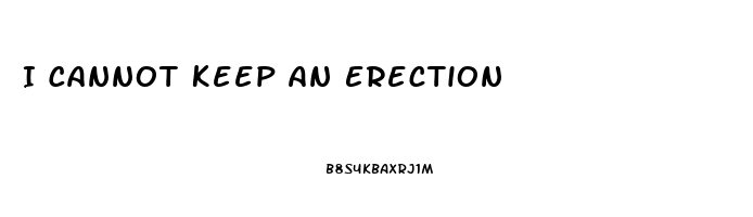 I Cannot Keep An Erection