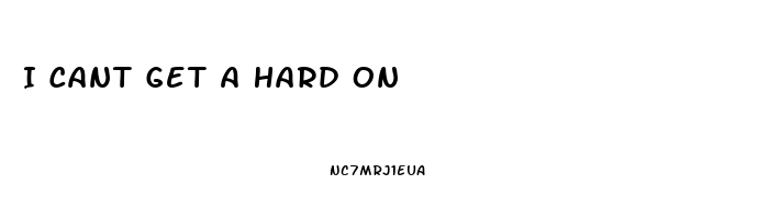 I Cant Get A Hard On