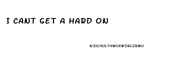 I Cant Get A Hard On