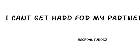 I Cant Get Hard For My Partner