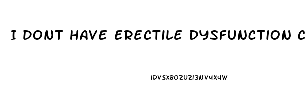 I Dont Have Erectile Dysfunction Can I Take Viagra