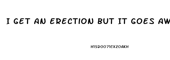 I Get An Erection But It Goes Away