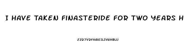 I Have Taken Finasteride For Two Years How Will It Effect Sex Drive