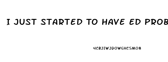 I Just Started To Have Ed Problems Which Pill Is Right For Me