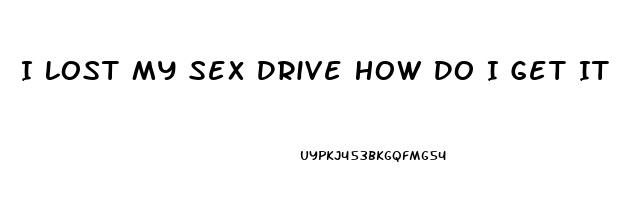 I Lost My Sex Drive How Do I Get It Back