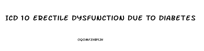 Icd 10 Erectile Dysfunction Due To Diabetes