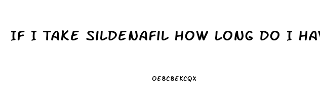 If I Take Sildenafil How Long Do I Have To Wait To Take Another One