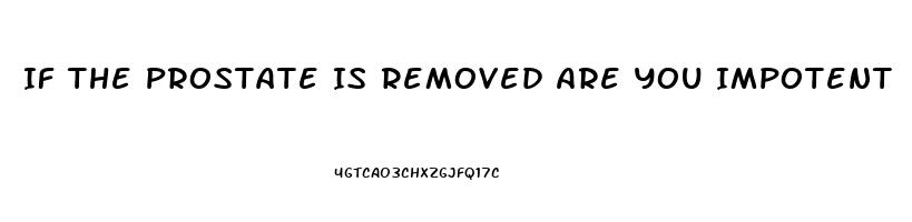 If The Prostate Is Removed Are You Impotent