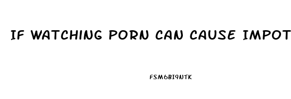 If Watching Porn Can Cause Impotence How Does Reading About Sex Affect You