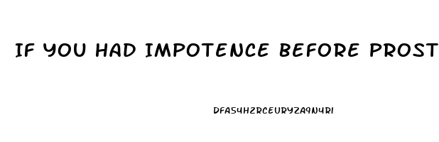 If You Had Impotence Before Prostate Cancer What Happens After Surgery