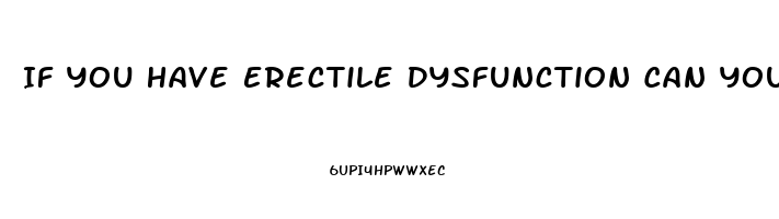 If You Have Erectile Dysfunction Can You Still Get Pregnant