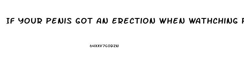 If Your Penis Got An Erection When Wathching Porno Does It Mean You Are Not Impotence