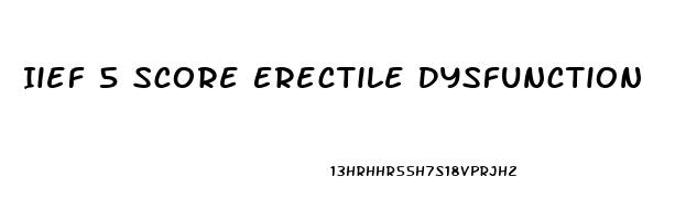 Iief 5 Score Erectile Dysfunction