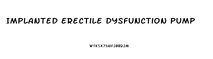 Implanted Erectile Dysfunction Pump