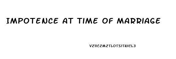 Impotence At Time Of Marriage