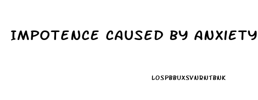 Impotence Caused By Anxiety