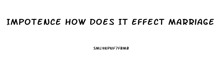 Impotence How Does It Effect Marriage