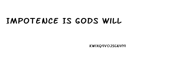 Impotence Is Gods Will