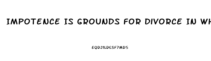 Impotence Is Grounds For Divorce In Which States
