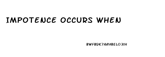 Impotence Occurs When