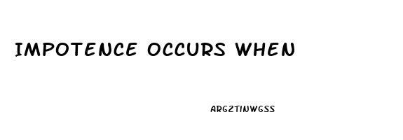 Impotence Occurs When
