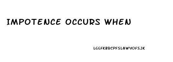 Impotence Occurs When