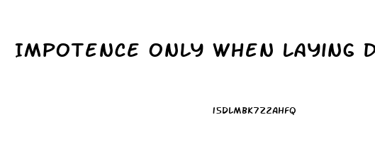 Impotence Only When Laying Down