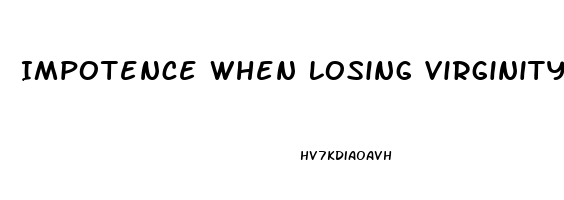 Impotence When Losing Virginity