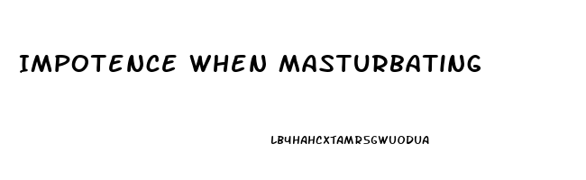 Impotence When Masturbating