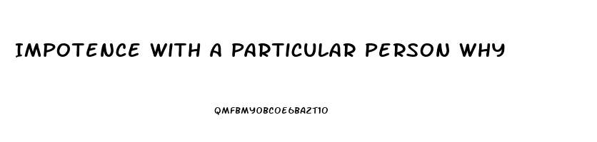 Impotence With A Particular Person Why