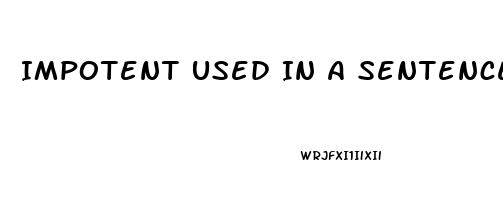 Impotent Used In A Sentence
