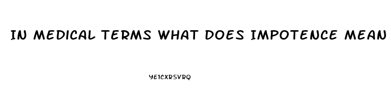 In Medical Terms What Does Impotence Mean