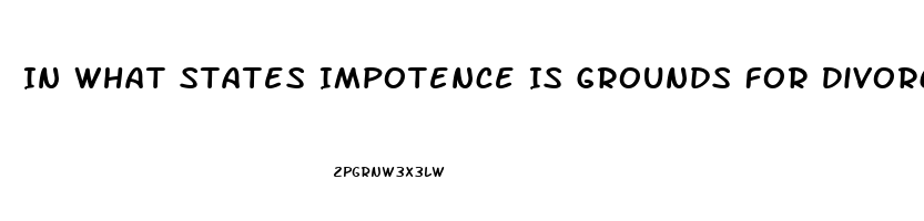 In What States Impotence Is Grounds For Divorce