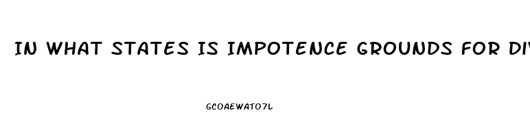 In What States Is Impotence Grounds For Divorce