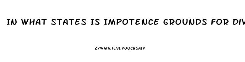 In What States Is Impotence Grounds For Divorce