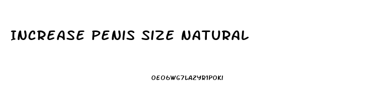 Increase Penis Size Natural
